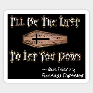 I'll Be the Last to Let You Down - Funeral Director Sticker